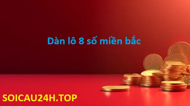 Dàn lô 8 số chuẩn xác nhất